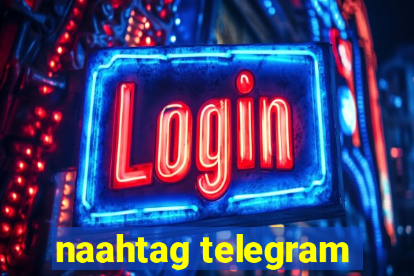 naahtag telegram